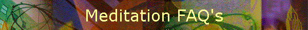 Meditation FAQ's